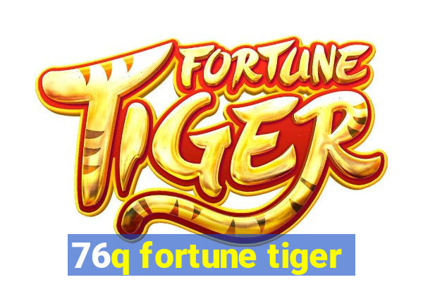76q fortune tiger